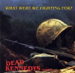 Dead Kennedys : What Were We Fighting For ? A Dead Kennedys Tribute